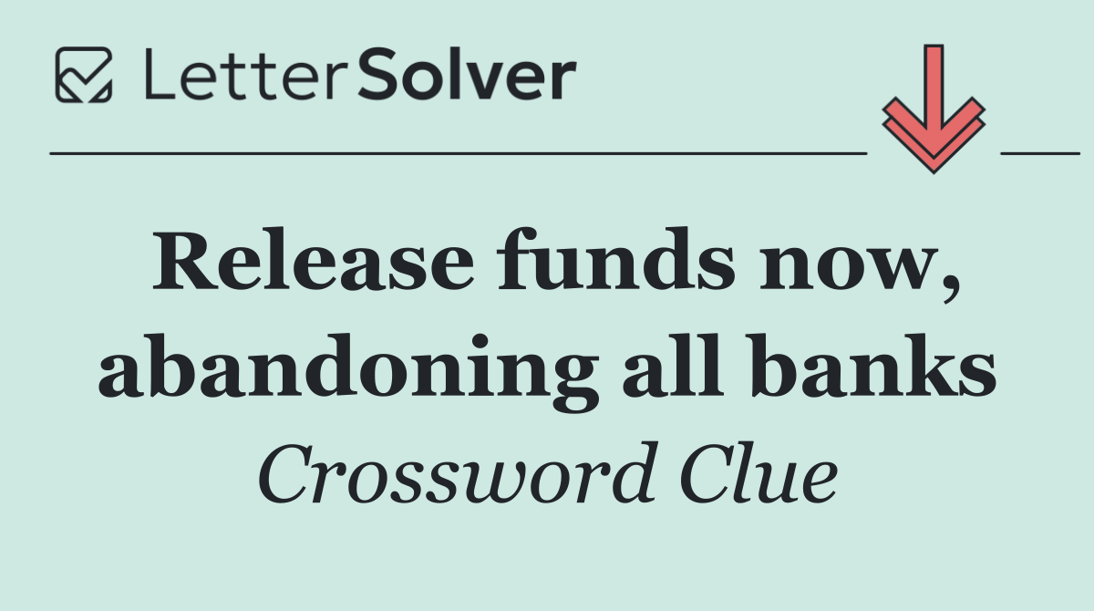 Release funds now, abandoning all banks