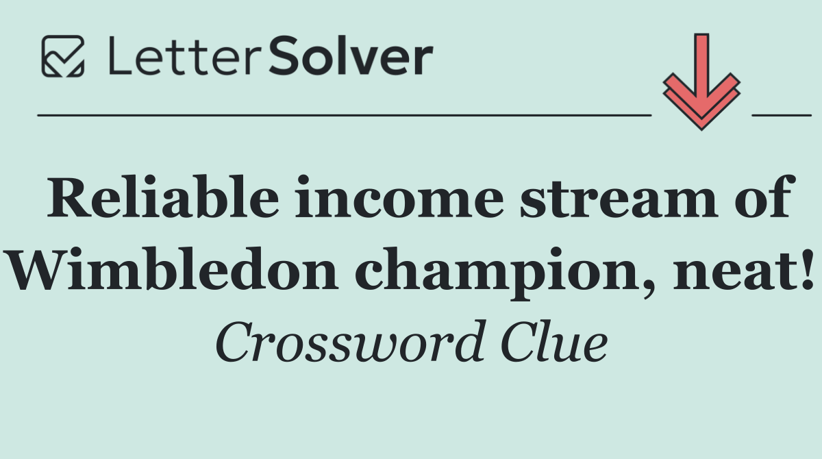Reliable income stream of Wimbledon champion, neat!