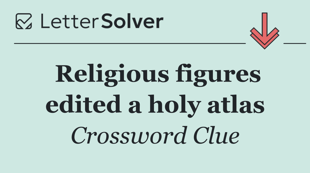 Religious figures edited a holy atlas