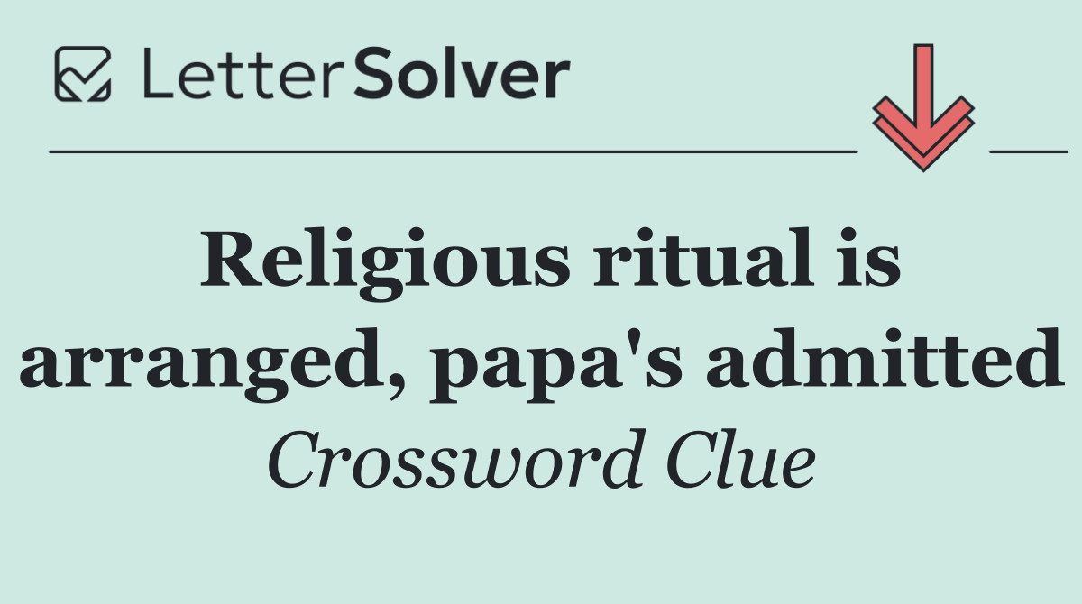 Religious ritual is arranged, papa's admitted