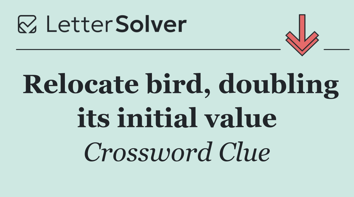 Relocate bird, doubling its initial value