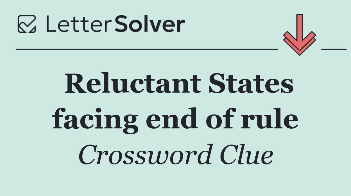 Reluctant States facing end of rule