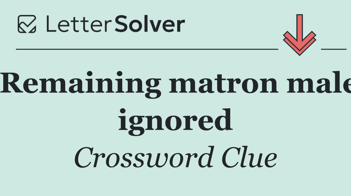 Remaining matron male ignored