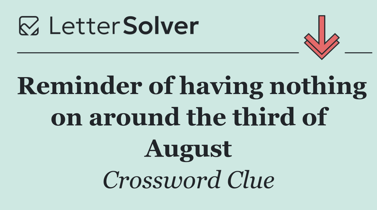 Reminder of having nothing on around the third of August