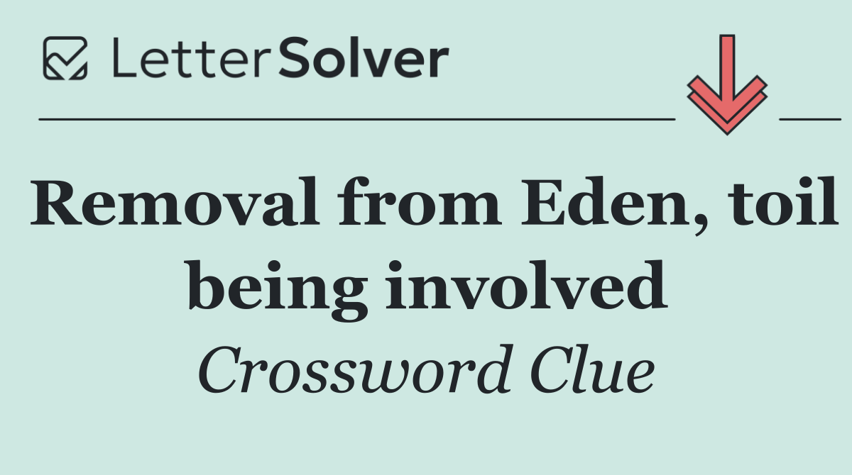 Removal from Eden, toil being involved