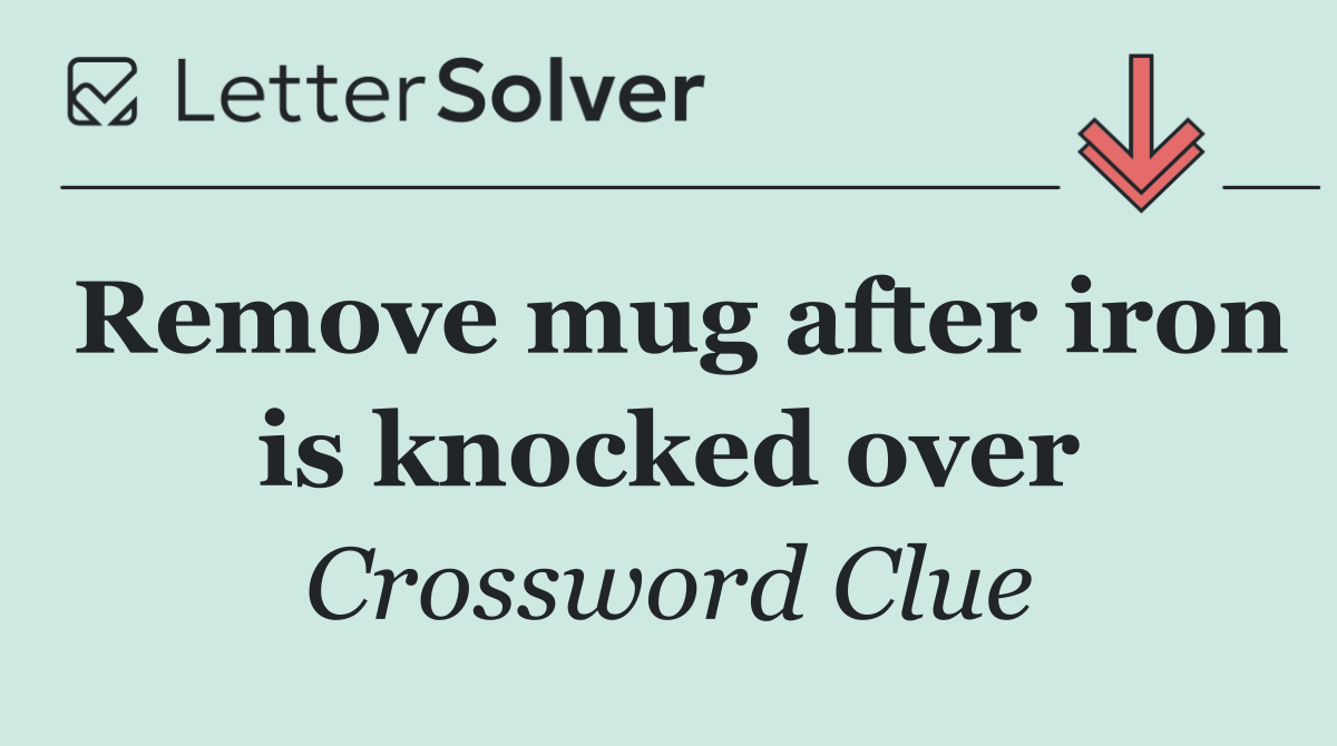 Remove mug after iron is knocked over