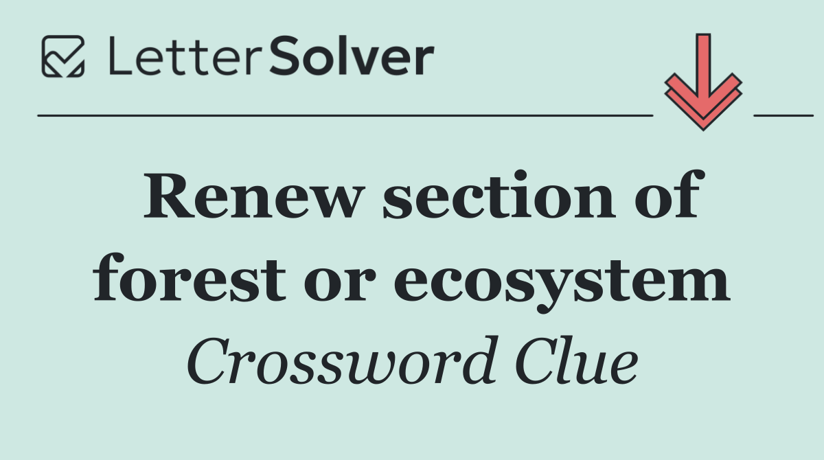 Renew section of forest or ecosystem