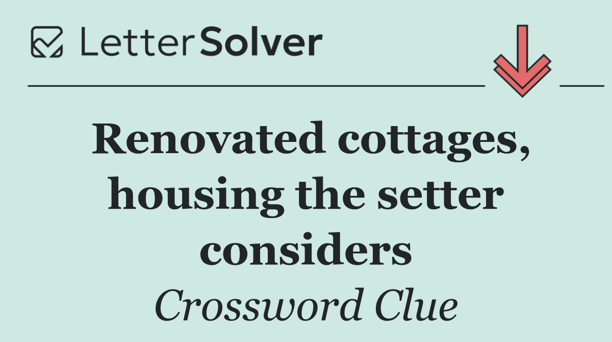 Renovated cottages, housing the setter considers