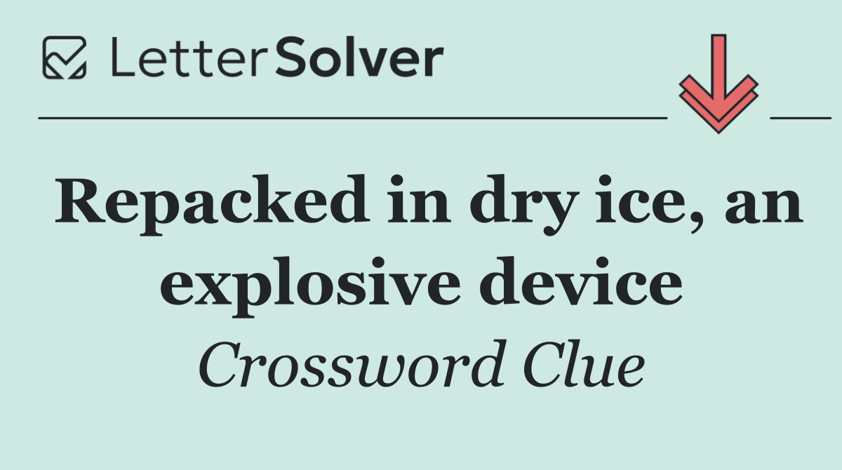 Repacked in dry ice, an explosive device