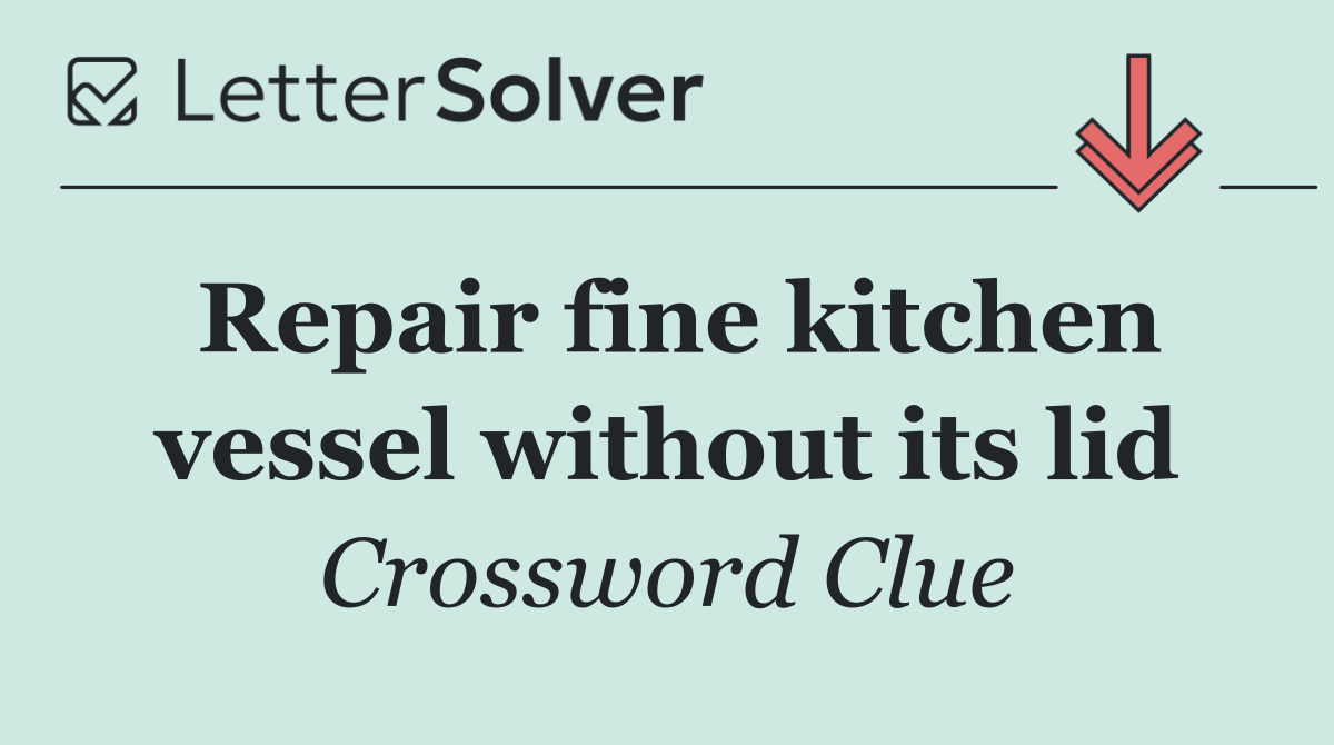 Repair fine kitchen vessel without its lid