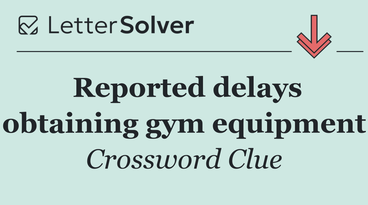 Reported delays obtaining gym equipment