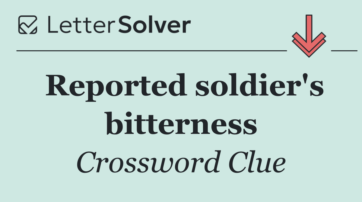 Reported soldier's bitterness