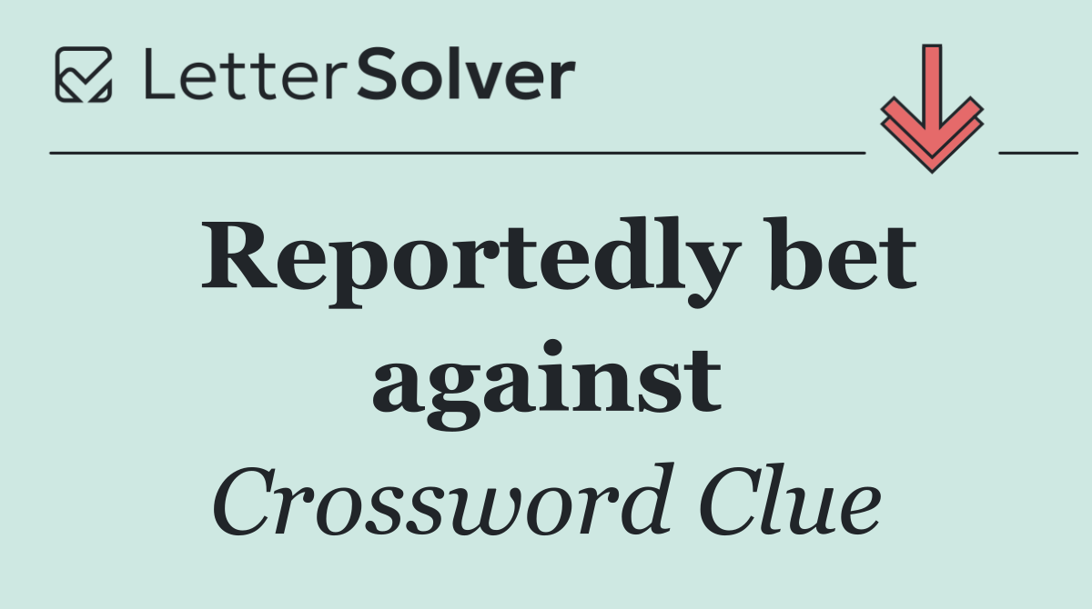 Reportedly bet against
