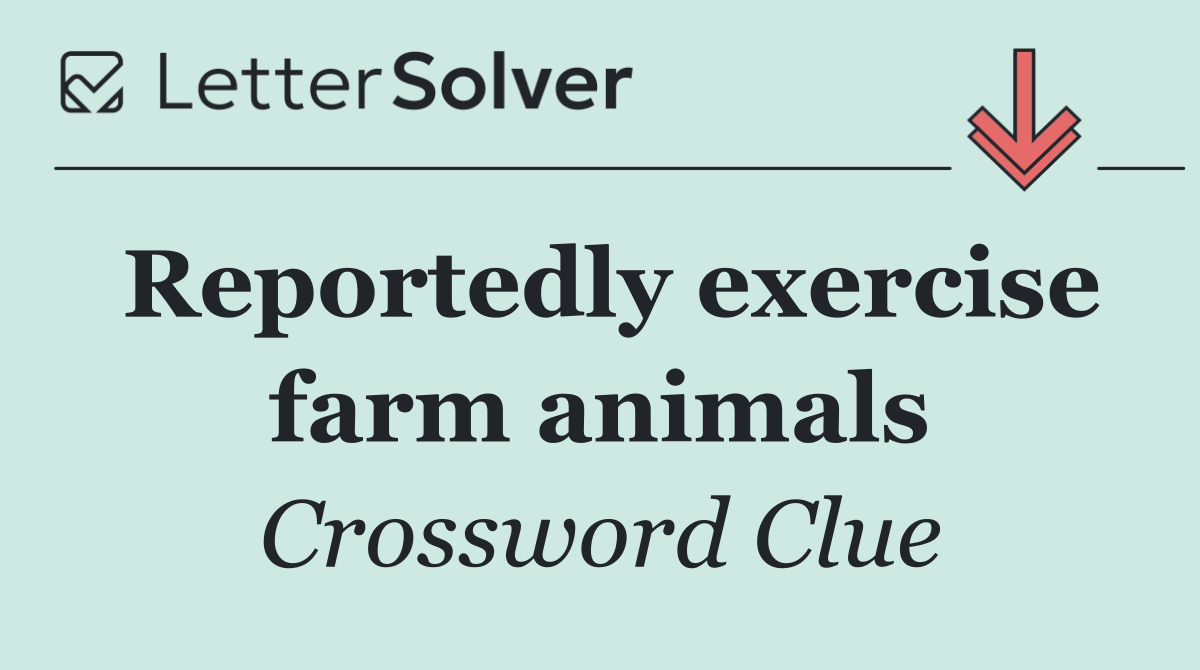 Reportedly exercise farm animals