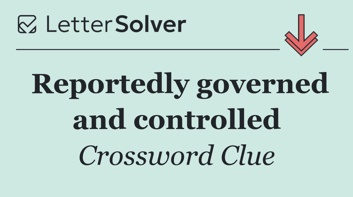 Reportedly governed and controlled