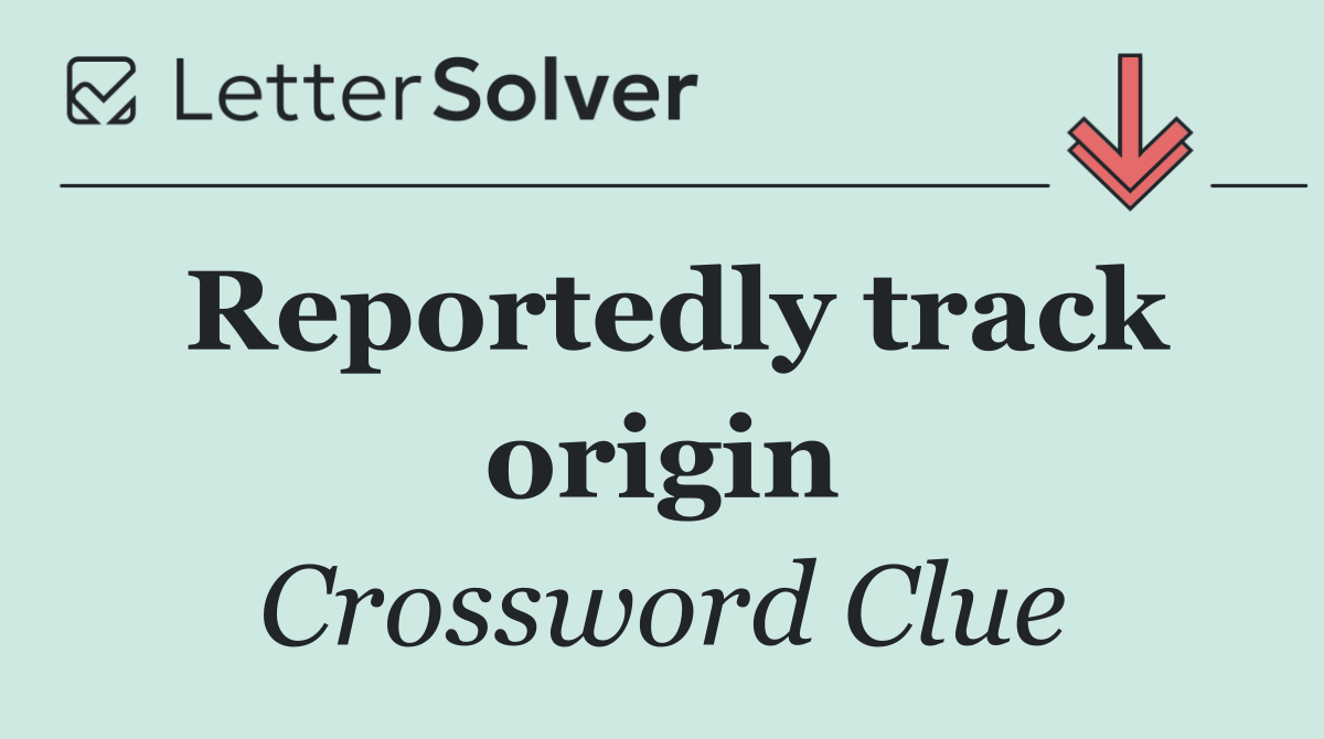 Reportedly track origin