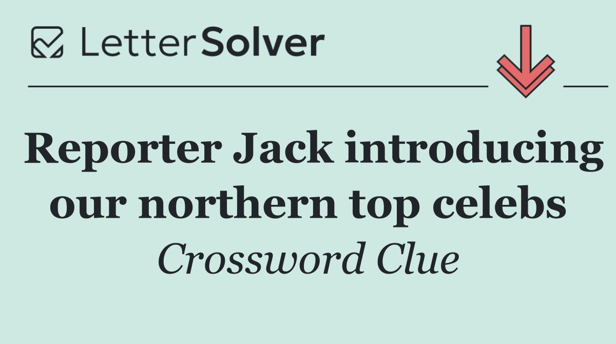 Reporter Jack introducing our northern top celebs