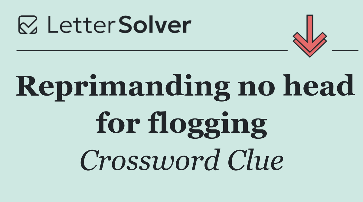 Reprimanding no head for flogging