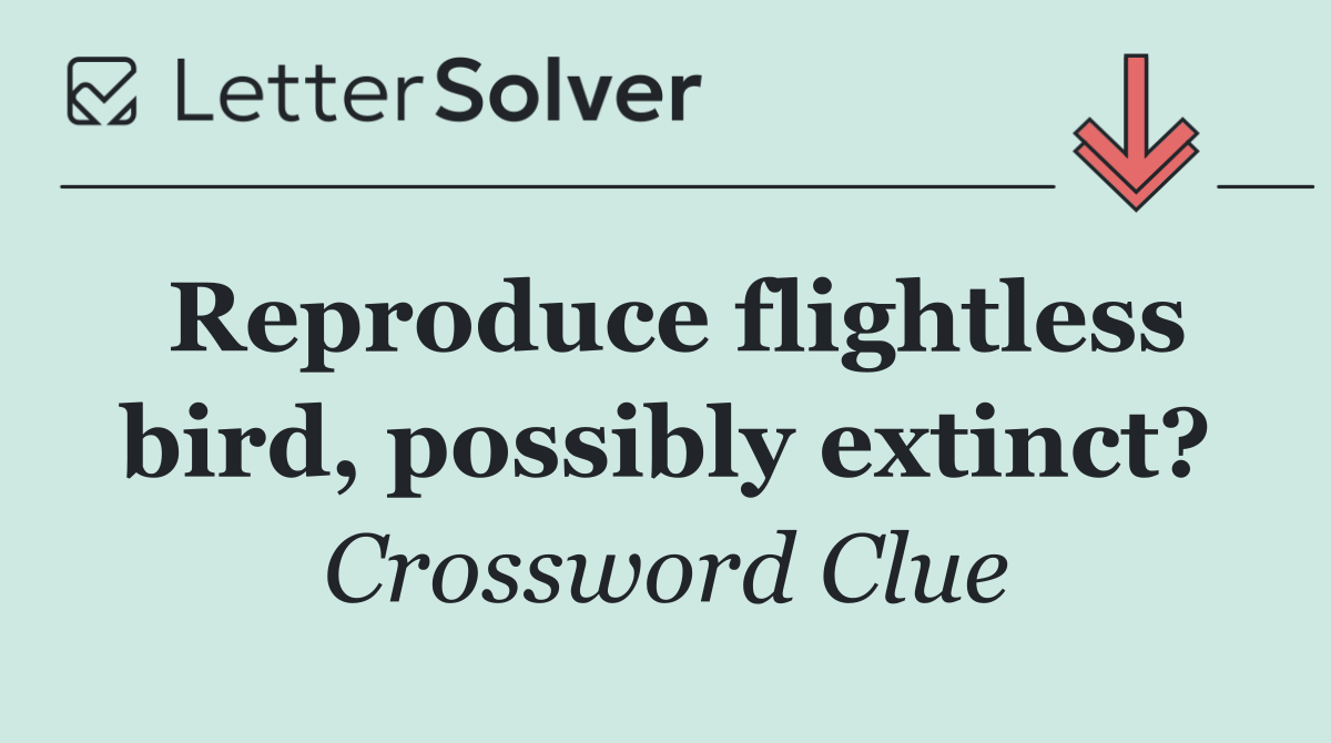 Reproduce flightless bird, possibly extinct?