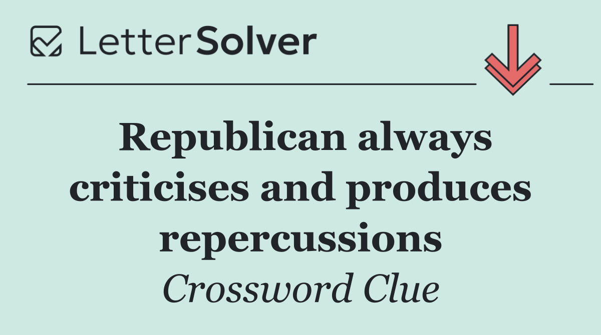 Republican always criticises and produces repercussions