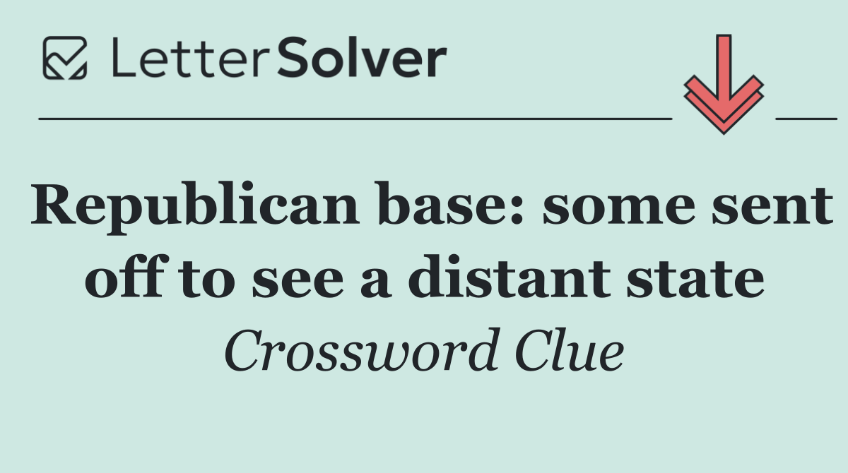 Republican base: some sent off to see a distant state