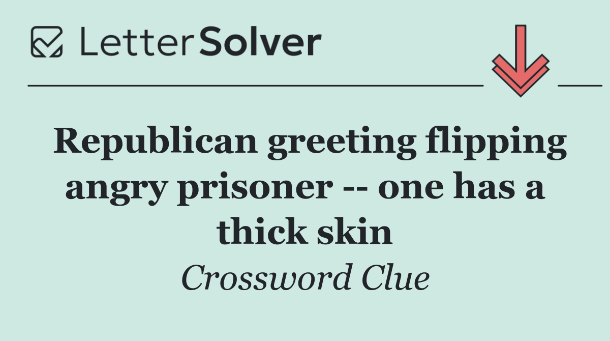 Republican greeting flipping angry prisoner    one has a thick skin