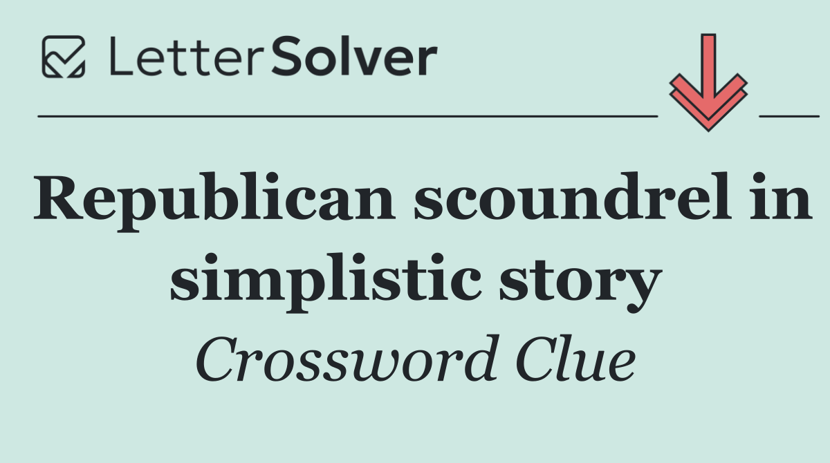 Republican scoundrel in simplistic story