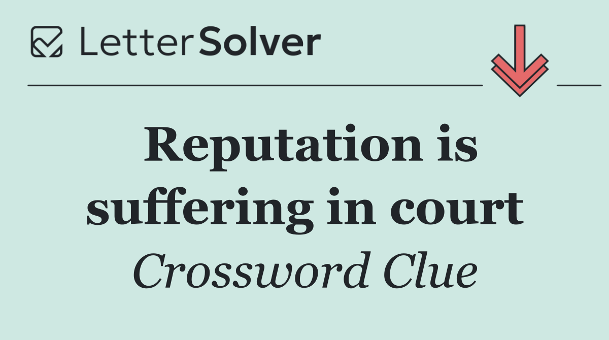 Reputation is suffering in court
