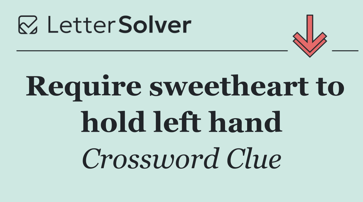 Require sweetheart to hold left hand