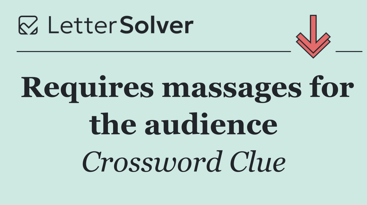 Requires massages for the audience
