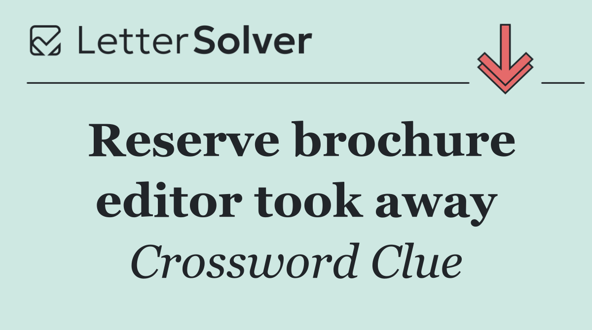Reserve brochure editor took away