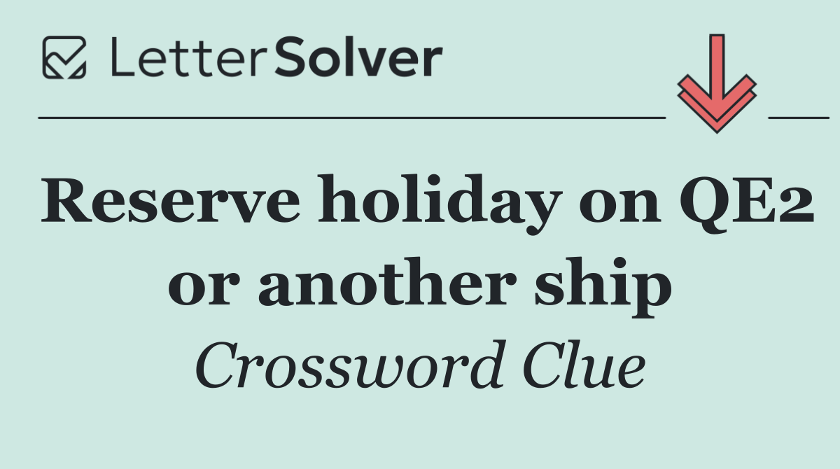 Reserve holiday on QE2 or another ship