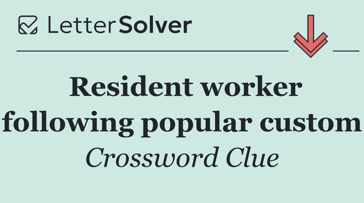 Resident worker following popular custom
