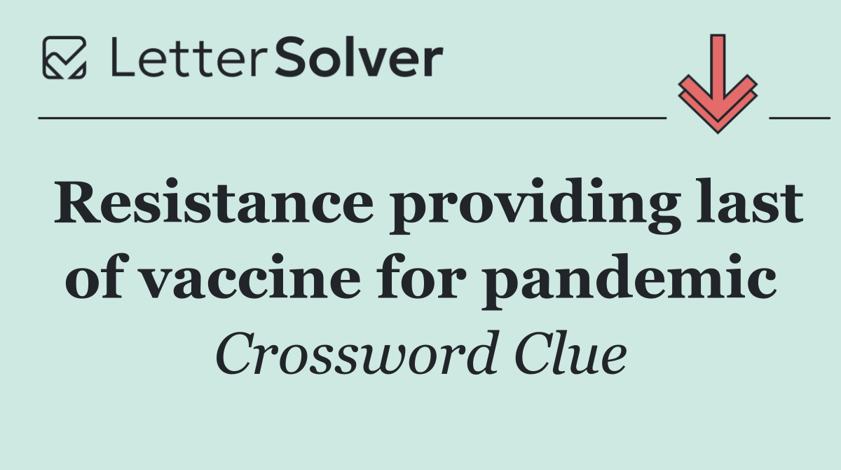 Resistance providing last of vaccine for pandemic