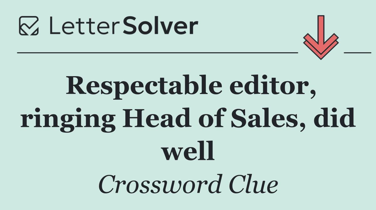 Respectable editor, ringing Head of Sales, did well
