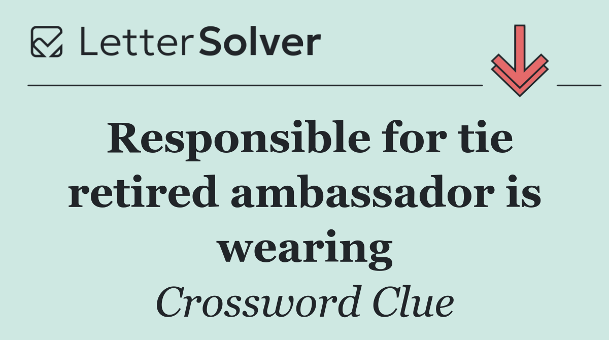 Responsible for tie retired ambassador is wearing