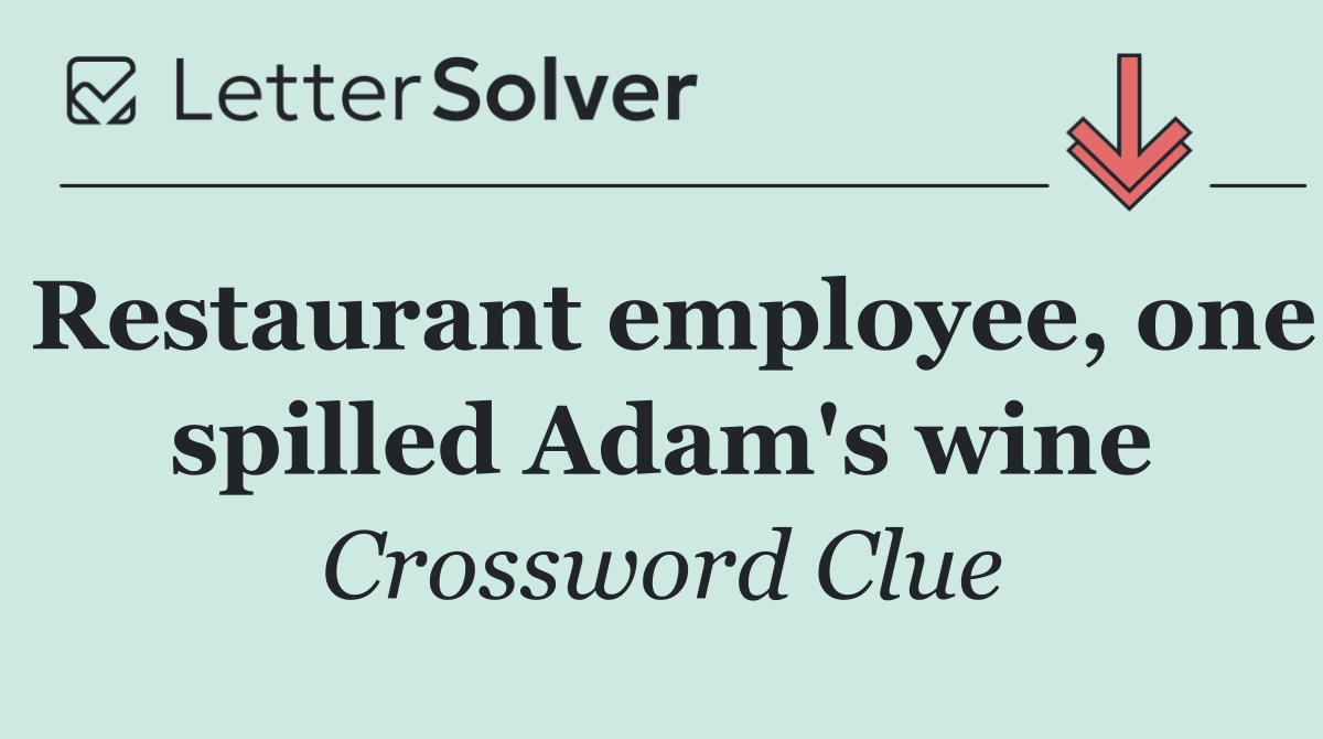 Restaurant employee, one spilled Adam's wine
