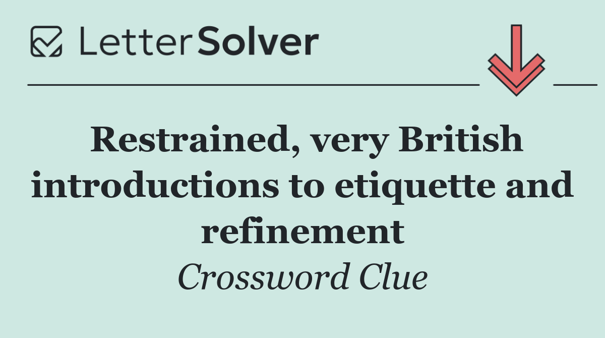 Restrained, very British introductions to etiquette and refinement