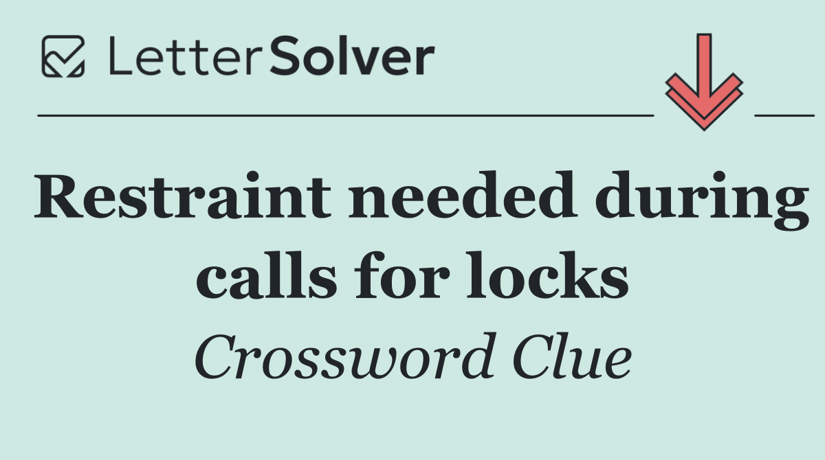 Restraint needed during calls for locks