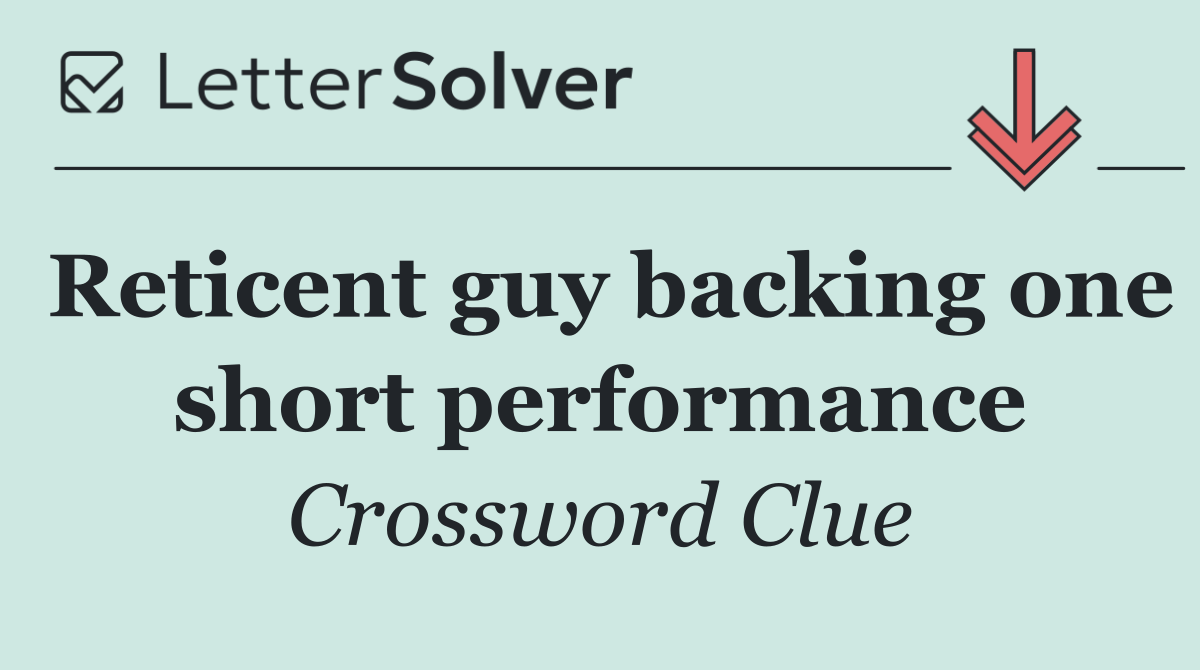 Reticent guy backing one short performance