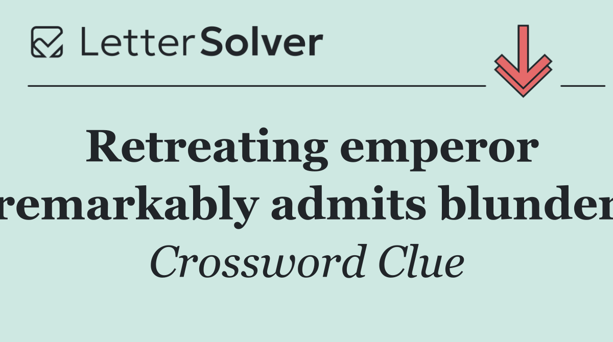 Retreating emperor remarkably admits blunder