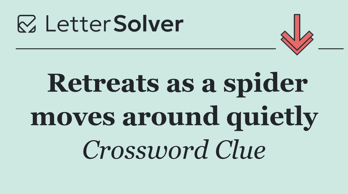 Retreats as a spider moves around quietly