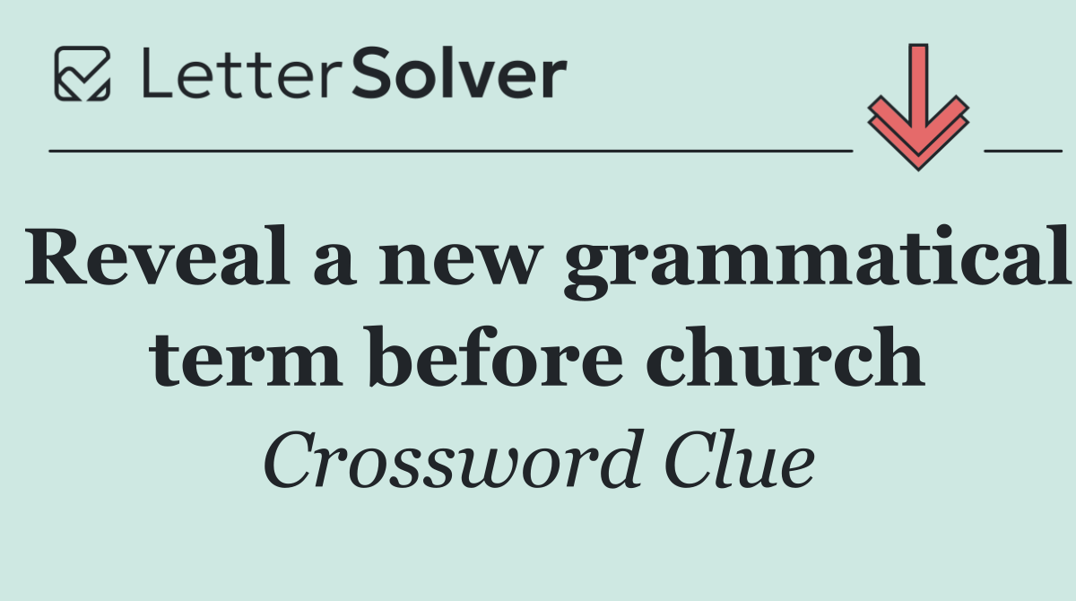 Reveal a new grammatical term before church
