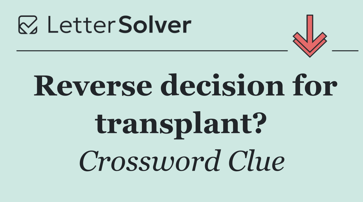 Reverse decision for transplant?