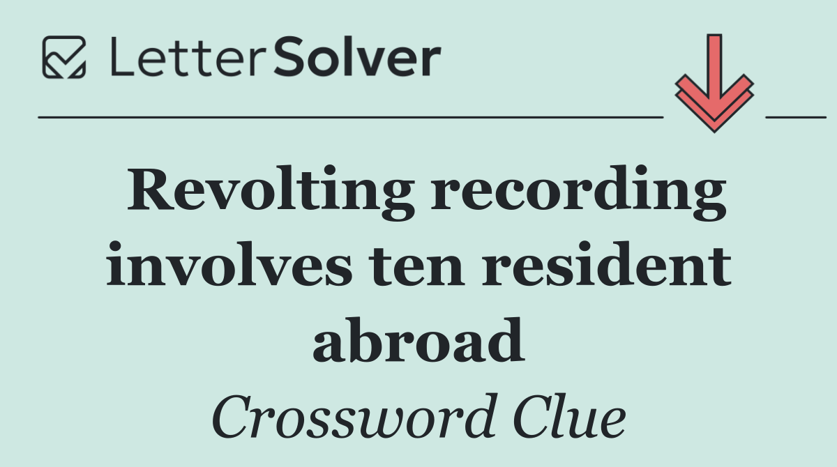 Revolting recording involves ten resident abroad