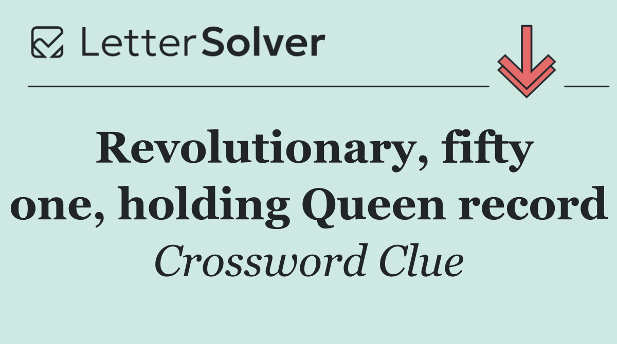Revolutionary, fifty one, holding Queen record