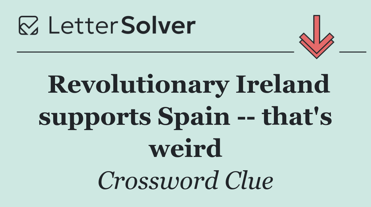 Revolutionary Ireland supports Spain    that's weird
