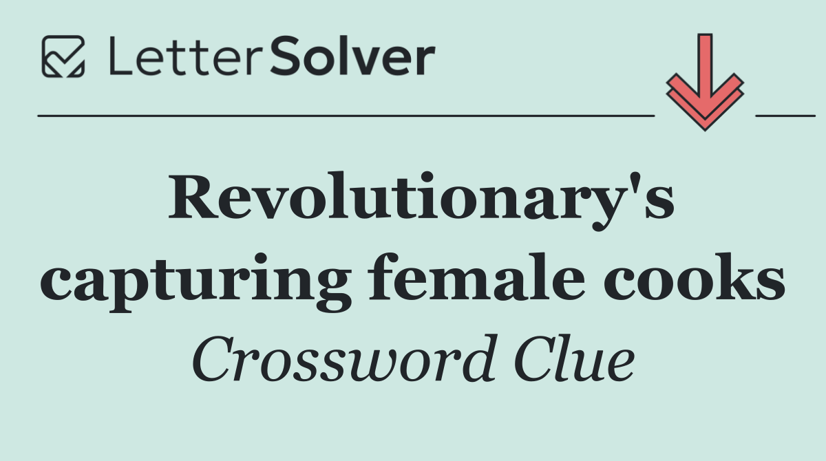 Revolutionary's capturing female cooks