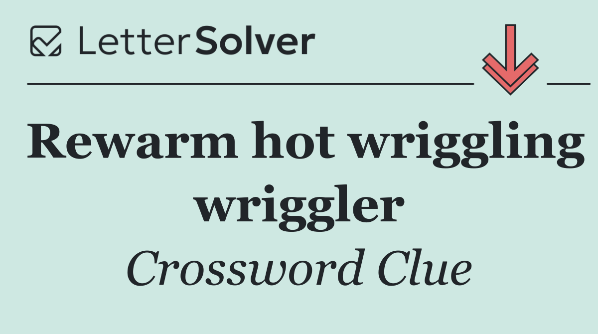 Rewarm hot wriggling wriggler
