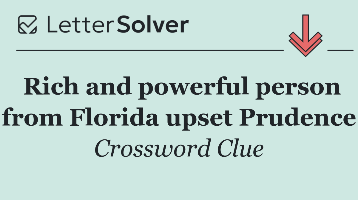 Rich and powerful person from Florida upset Prudence